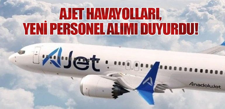 AJet Havayolları, Yeni Personel Alımı Duyurdu!