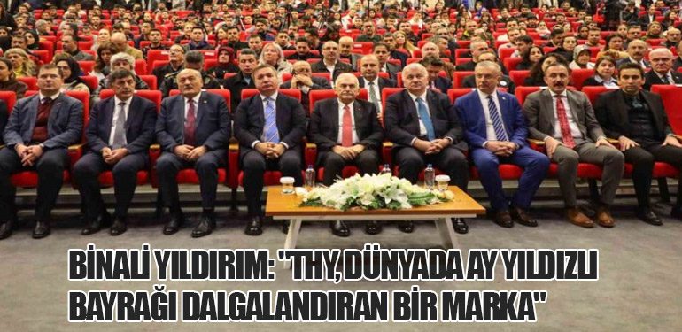 Binali Yıldırım: "Türk Hava Yolları, Dünyada Ay Yıldızlı Bayrağı Dalgalandıran Bir Marka"