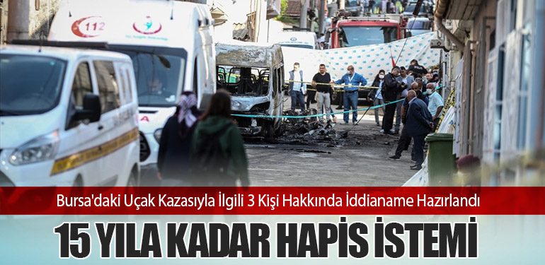 Bursa'daki Uçak Kazasıyla İlgili 3 Kişi Hakkında İddianame Hazırlandı: 15 Yıla Kadar Hapis İstemi