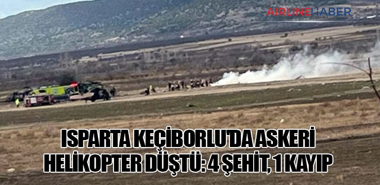 Isparta Keçiborlu'da Askeri Helikopter Düştü: 4 Şehit, 1 Kayıp