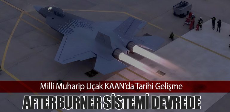 Milli Muharip Uçak KAAN’da Tarihi Gelişme: Afterburner Sistemi Devrede