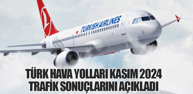 Türk Hava Yolları Kasım 2024 Trafik Sonuçlarını Açıkladı