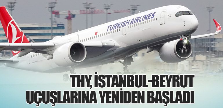 Türk Hava Yolları, İstanbul-Beyrut Uçuşlarına Yeniden Başladı