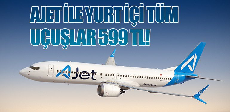 AJet ile yurt içi tüm uçuşlar 599 TL!