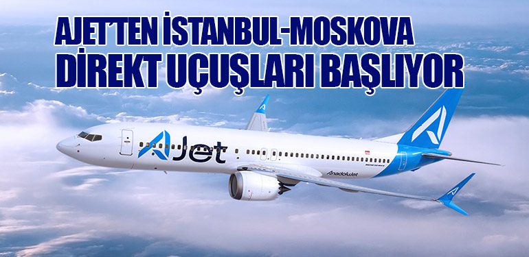 AJet’ten İstanbul-Moskova Direkt Uçuşları Başlıyor