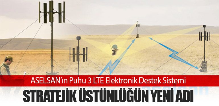 ASELSAN’ın Puhu 3 LTE Elektronik Destek Sistemi: Stratejik Üstünlüğün Yeni Adı