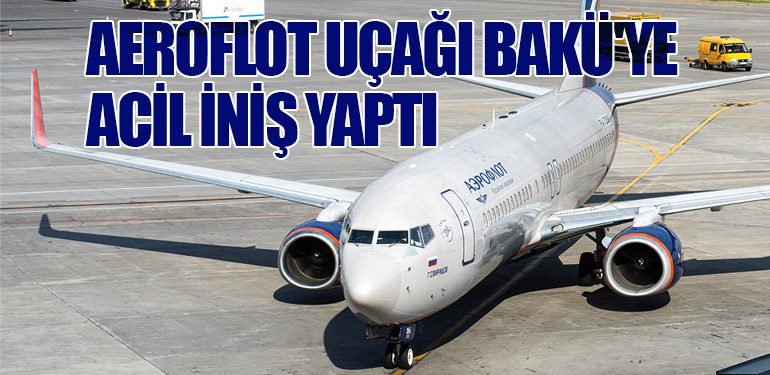 Aeroflot Uçağı Bakü'ye Acil İniş Yaptı