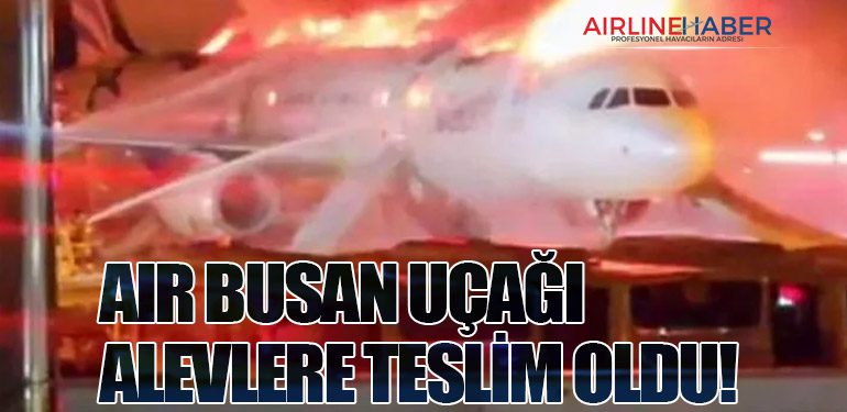 Air Busan Uçağı Alevlere Teslim Oldu!