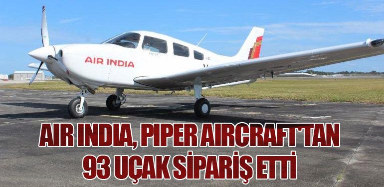 Air India, Piper Aircraft'tan 93 Uçak Sipariş Etti