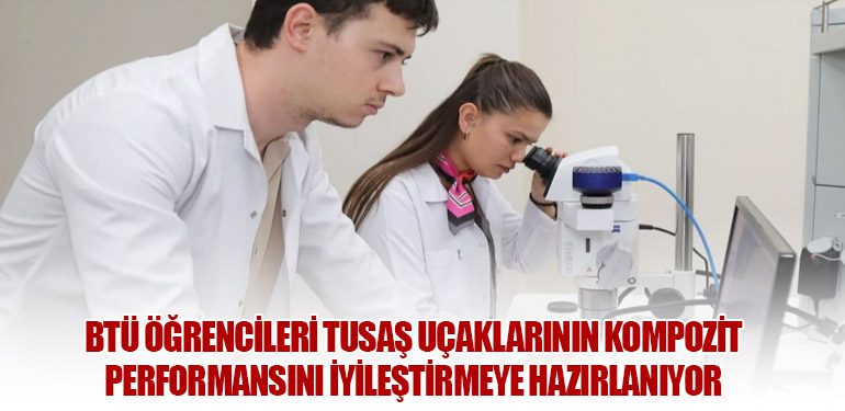 BTÜ Öğrencileri TUSAŞ Uçaklarının Kompozit Performansını İyileştirmeye Hazırlanıyor