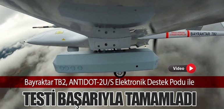 Bayraktar TB2, ANTIDOT-2U/S Elektronik Destek Podu ile Testi Başarıyla Tamamladı