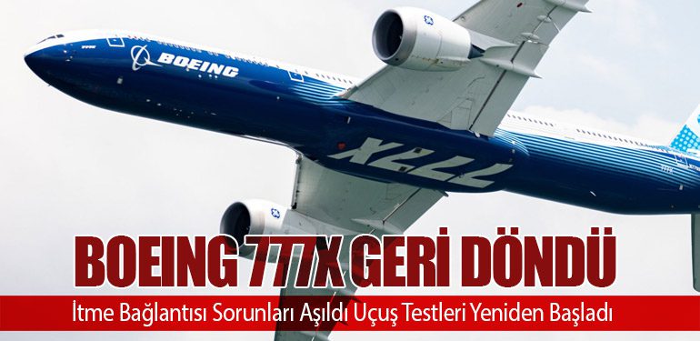 Boeing 777X Geri Döndü: İtme Bağlantısı Sorunları Aşıldı Uçuş Testleri Yeniden Başladı