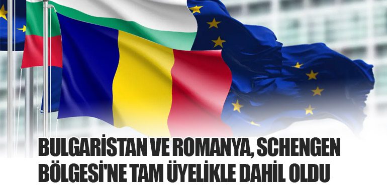 Bulgaristan ve Romanya, Schengen Bölgesi'ne Tam Üyelikle Dahil Oldu