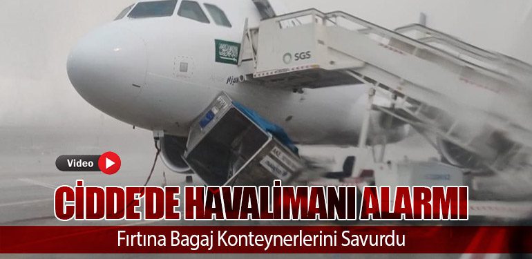 Cidde’de Havalimanı Alarmı: Fırtına Bagaj Konteynerlerini Savurdu