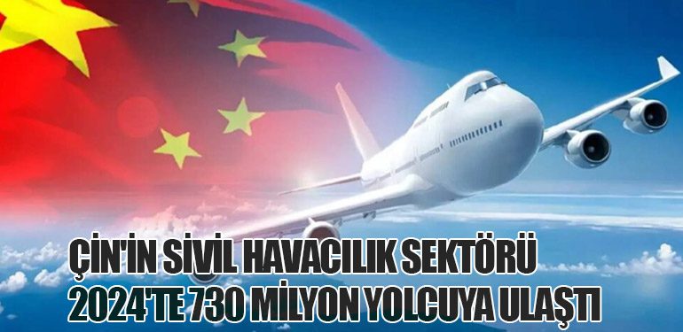 Çin'in Sivil Havacılık Sektörü 2024'te 730 Milyon Yolcuya Ulaştı