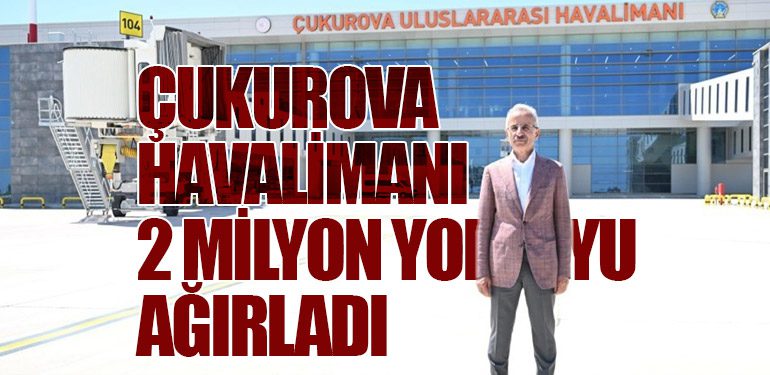 Çukurova Havalimanı 2 Milyon Yolcuyu Ağırladı