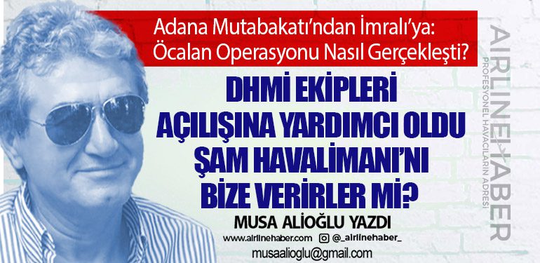 Adana Mutabakatı’ndan İmralı’ya: Öcalan Operasyonu Nasıl Gerçekleşti? DHMİ ekipleri açılışına yardımcı oldu Şam Havalimanı’nı bize verirler mi? 