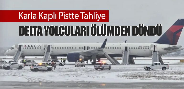 Karla Kaplı Pistte Tahliye: Delta Yolcuları Ölümden Döndü