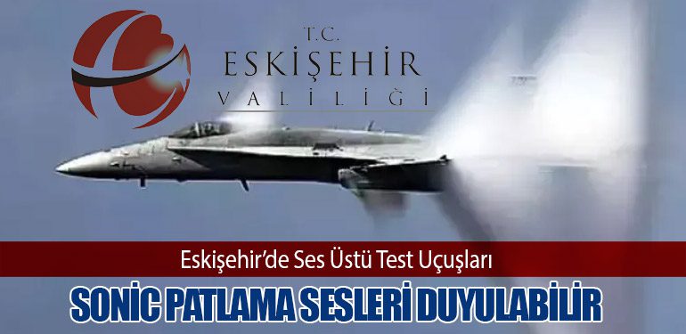 Eskişehir’de Ses Üstü Test Uçuşları: Sonic Patlama Sesleri Duyulabilir