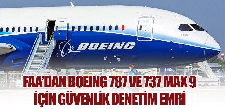 FAA’dan Boeing 787 ve 737 MAX 9 İçin Güvenlik Denetim Emri