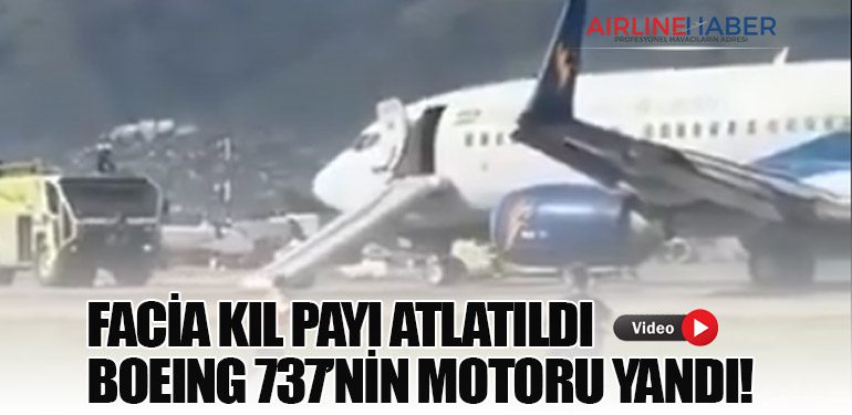 Facia Kıl Payı Atlatıldı: Boeing 737’nin Motoru Yandı!