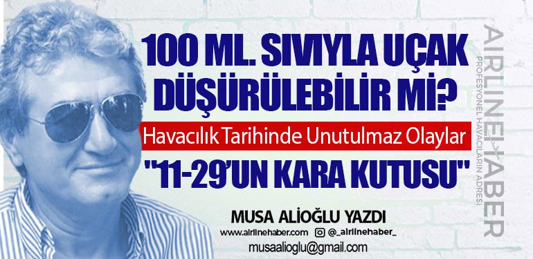 100 ml. sıvıyla uçak düşürülebilir mi? Havacılık Tarihinde Unutulmaz Olaylar: 