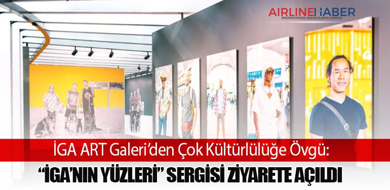 İGA ART Galeri’den Çok Kültürlülüğe Övgü: “İGA’nın Yüzleri” Sergisi Ziyarete Açıldı