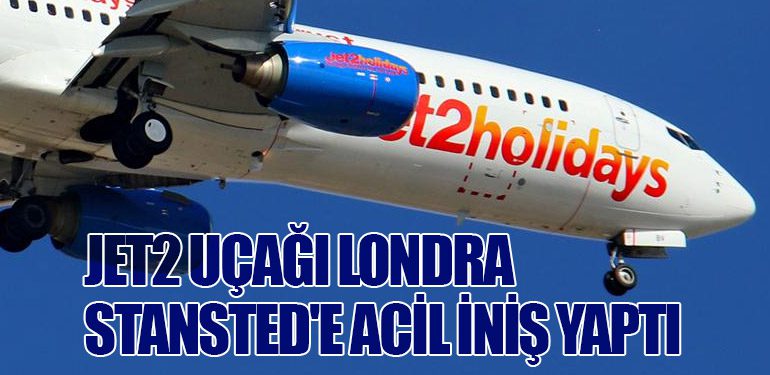 Jet2 Uçağı Londra Stansted'e Acil İniş Yaptı