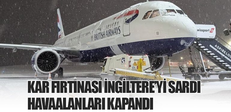 Kar Fırtınası İngiltere’yi Sardı: Havaalanları Kapandı