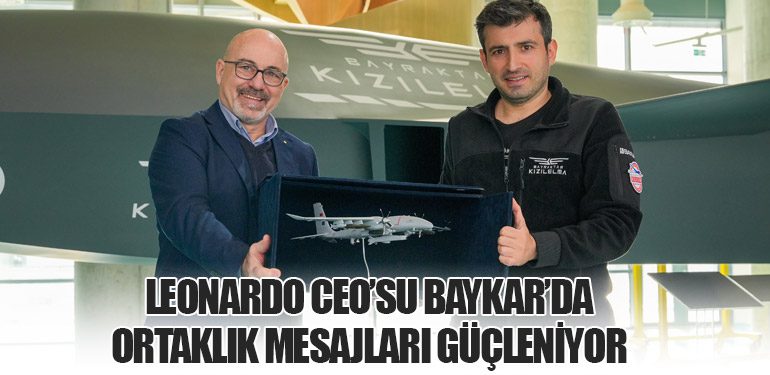 Leonardo CEO’su Baykar’da: Ortaklık Mesajları Güçleniyor