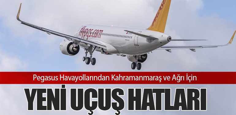 Pegasus Havayollarından Kahramanmaraş ve Ağrı İçin Yeni Uçuş Hatları