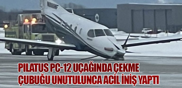 Pilatus PC-12 Acil İniş Yaptı: Çekme Çubuğu Uçuşu Tehlikeye Soktu