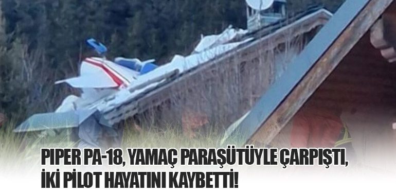 Piper PA-18, Yamaç Paraşütüyle Çarpıştı, İki Pilot Hayatını Kaybetti!