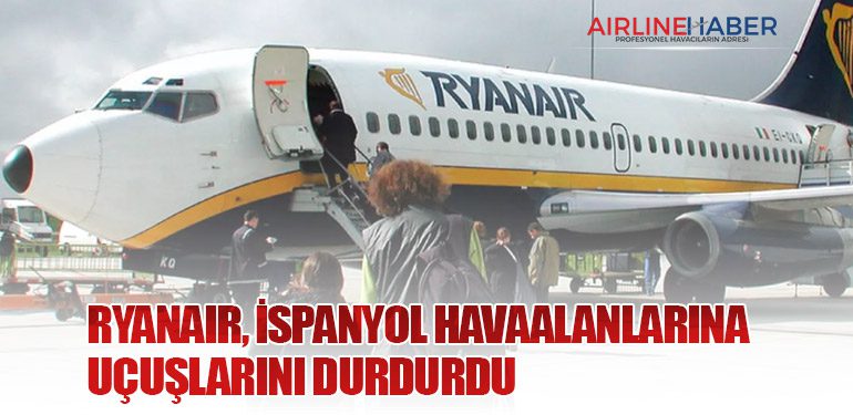 Ryanair, İspanyol havaalanlarına uçuşlarını durdurdu