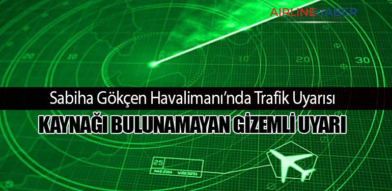 Sabiha Gökçen Havalimanı’nda Trafik Uyarısı: Kaynağı Bulunamayan Gizemli Uyarı