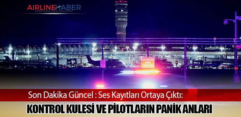 Son Dakika Güncel : Ses Kayıtları Ortaya Çıktı: Kontrol Kulesi ve Pilotların Panik Anları