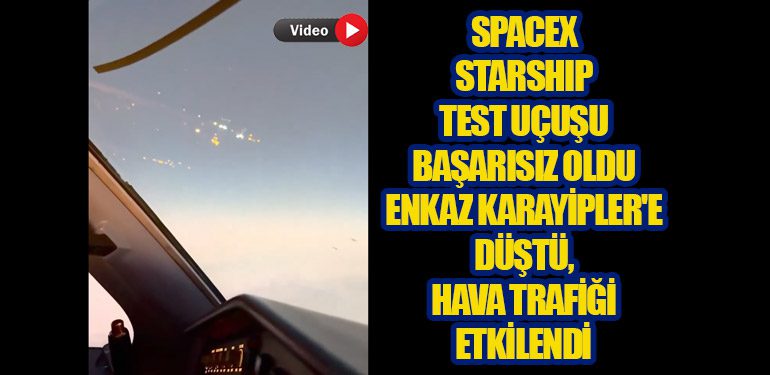 SpaceX Starship Test Uçuşu Başarısız Oldu: Enkaz Karayipler'e Düştü, Hava Trafiği Etkilendi