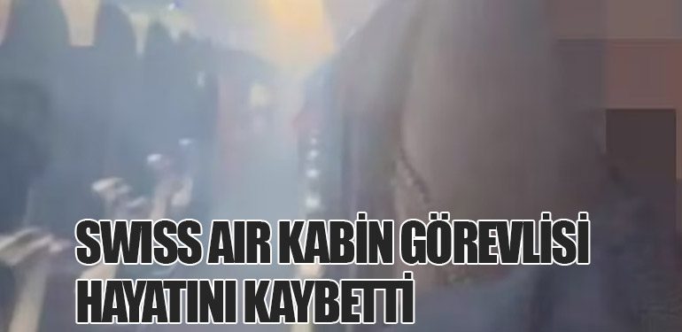 Swiss Air Kabin Görevlisi Hayatını Kaybetti