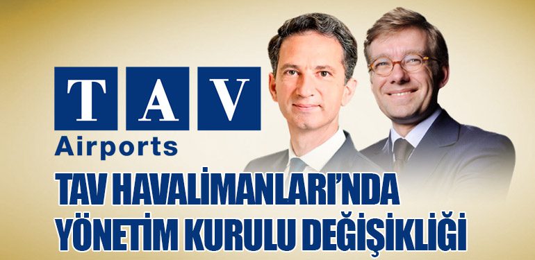 TAV Havalimanları Yönetim Kurulu Başkanlığına Xavier Hürstel Atandı