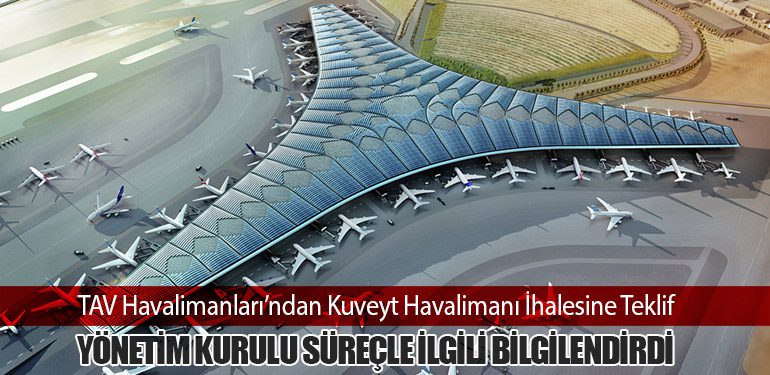 TAV Havalimanları’ndan Kuveyt Havalimanı İhalesine Teklif: Yönetim Kurulu Süreçle İlgili Bilgilendirdi