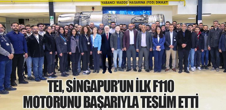 TEI, Singapur’un İlk F110 Motorunu Başarıyla Teslim Etti