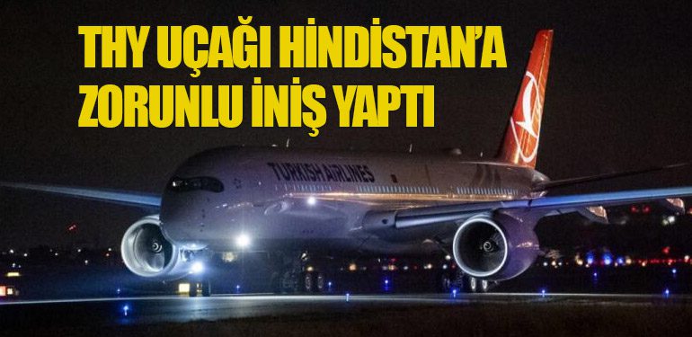 THY Uçağı Hindistan’a Zorunlu İniş Yaptı