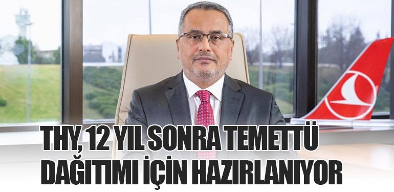 THY, 12 Yıl Sonra Temettü Dağıtımı İçin Hazırlanıyor