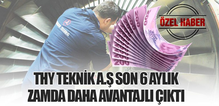 THY TEKNİK A.Ş SON 6 AYLIK ZAMDA DAHA AVANTAJLI ÇIKTI