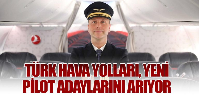 Türk Hava Yolları, Yeni Pilot Adaylarını Arıyor