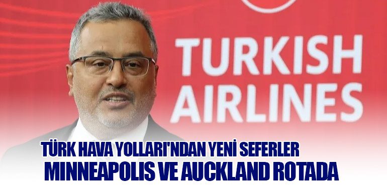 Türk Hava Yolları'ndan Yeni Seferler: Minneapolis ve Auckland Rotada