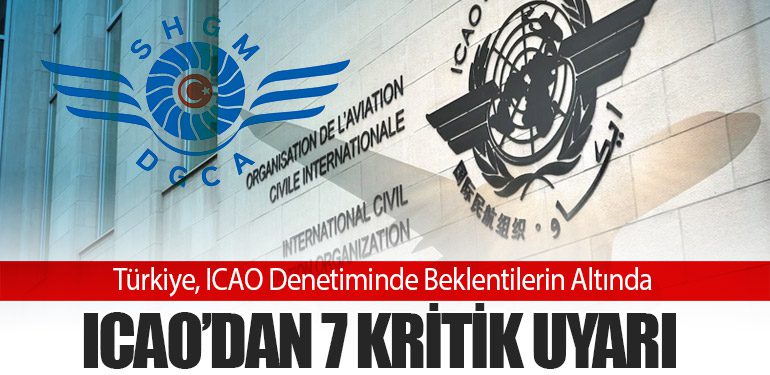 Türkiye, ICAO Denetiminde Beklentilerin Altında: 7 Kritik Uyarı