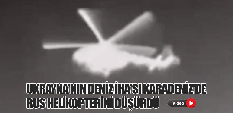 Ukrayna'nın Deniz İHA'sı Karadeniz'de Rus Helikopterini Düşürdü