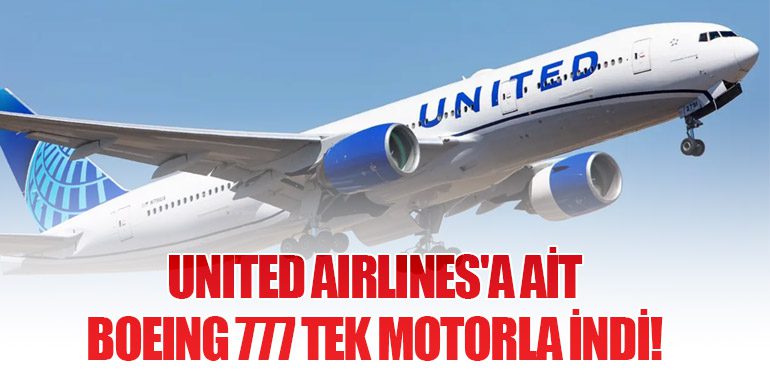 United Airlines'a ait Boeing 777 Tek Motorla İndi!