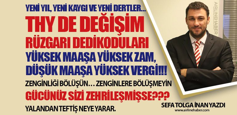 THY DE DEĞİŞİM RÜZGARI DEDİKODULARI... YÜKSEK MAAŞA YÜKSEK ZAM, DÜŞÜK MAAŞA YÜKSEK VERGİ!!!